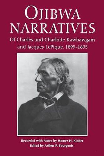 Ojibwa Narratives: Of Charles and Charlotte Kawbawgam and Jacques LePique, 1893-95