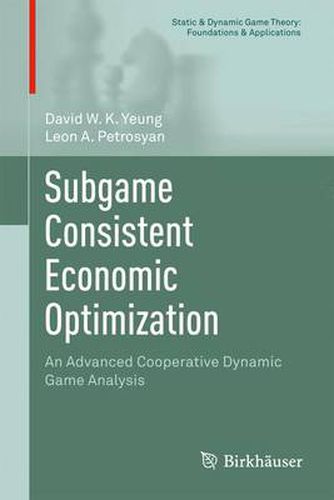 Cover image for Subgame Consistent Economic Optimization: An Advanced Cooperative Dynamic Game Analysis