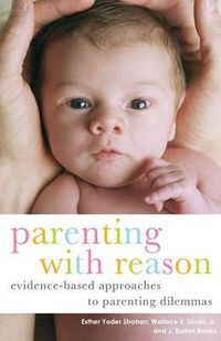 Cover image for Parenting with Reason: Evidence-Based Approaches to Parenting Dilemmas