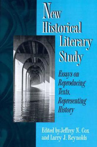 Cover image for New Historical Literary Study: Essays on Reproducing Texts, Representing History