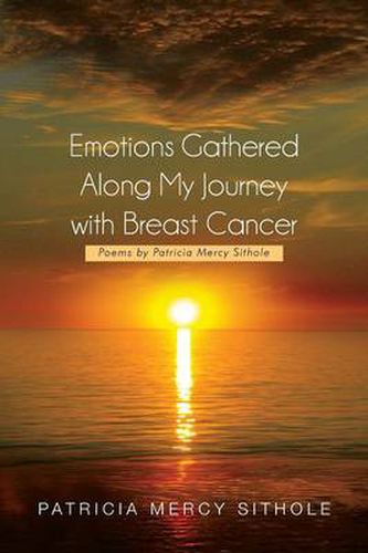 Cover image for Emotions Gathered Along My Journey with Breast Cancer: Poems by Patricia Mercy Sithole