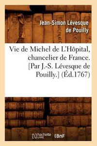 Cover image for Vie de Michel de l'Hopital, Chancelier de France. [Par J.-S. Levesque de Pouilly.] (Ed.1767)