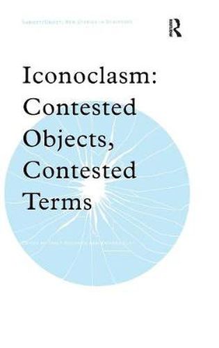 Cover image for Iconoclasm: Contested Objects, Contested Terms