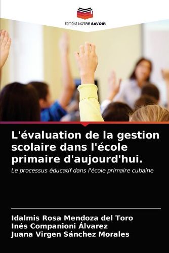 L'evaluation de la gestion scolaire dans l'ecole primaire d'aujourd'hui.