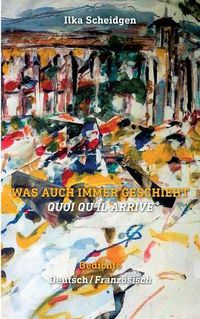 Cover image for Was auch immer geschieht - Quoi qu'il arrive: Gedichte zweisprachig Deutsch - Franzoesisch