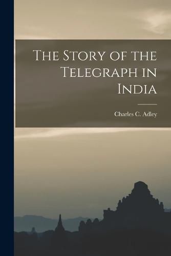 Cover image for The Story of the Telegraph in India