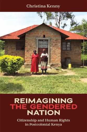 Cover image for Reimagining the Gendered Nation: Citizenship and Human Rights in Postcolonial Kenya