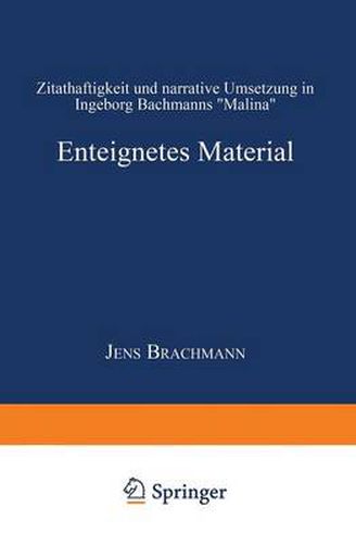 Enteignetes Material: Zitathaftigkeit Und Narrative Umsetzung in Ingeborg Bachmanns  Malina