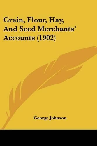 Cover image for Grain, Flour, Hay, and Seed Merchants' Accounts (1902)