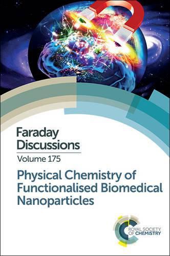 Cover image for Physical Chemistry of Functionalised Biomedical Nanoparticles: Faraday Discussion 175