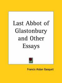 Cover image for Last Abbot of Glastonbury and Other Essays (1908)