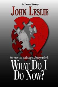 Cover image for What Do I Do Now?: We were the perfect pair, but you died