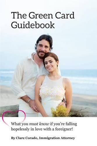 Cover image for The Green Card Guidebook: What You Must Know If You're Falling Hopelessly in Love with a Foreigner