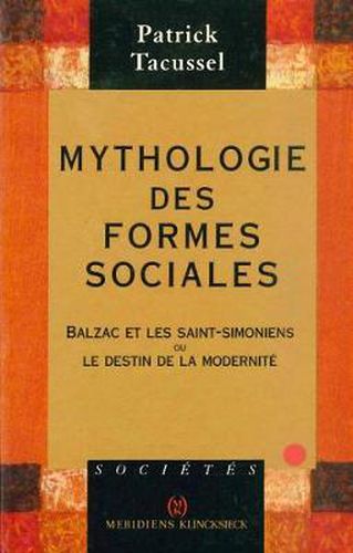 Cover image for Mythologie Des Formes Sociales: Balzac Et Les Saint-Simoniens Ou Le Destin de la Modernite