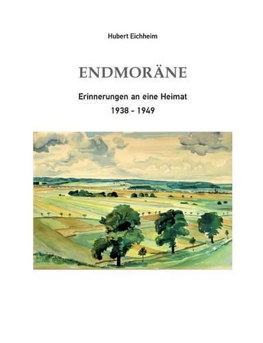 Cover image for Endmorane: Erinnerungen an eine Heimat 1938-1949