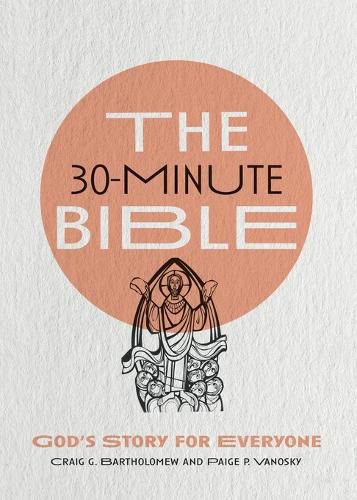 The 30-Minute Bible - God"s Story for Everyone