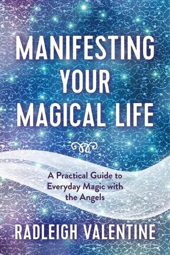 Cover image for Manifesting Your Magical Life: A Practical Guide to Everyday Magic with the Angels