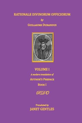 Cover image for Rationale Divinorum Officiorum by Guillaume Durandus, Volume One: A Modern Translation of the Author's Preface and Book One