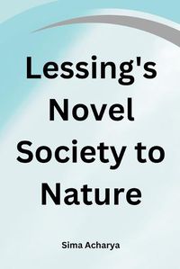 Cover image for Lessing's Novel Society to Nature