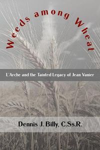 Cover image for Weeds among Wheat: L'Arche and the Tainted Legacy of Jean Vanier