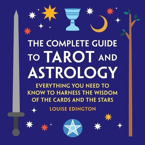 Cover image for The Complete Guide to Tarot and Astrology: Everything You Need to Know to Harness the Wisdom of the Cards and the Stars