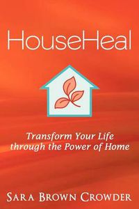 Cover image for Househeal: Transform Your Life Through the Power of Home