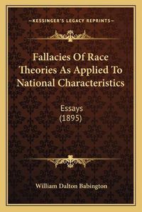 Cover image for Fallacies of Race Theories as Applied to National Characteristics: Essays (1895)