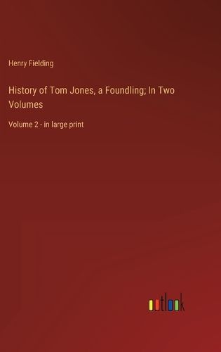 Cover image for History of Tom Jones, a Foundling; In Two Volumes