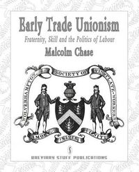 Cover image for Early Trade Unionism: Fraternity, Skill and the Politics of Labour