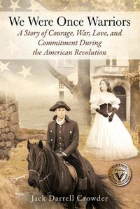 Cover image for We Were Once Warriors: A Story of Courage, War, Love, and Commitment during the American Revolution