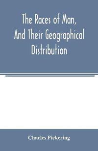 Cover image for The races of man, and their geographical distribution