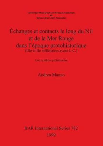 Cover image for Echanges et contacts le long du Nil et de la Mer Rouge dans l'epoque protohistorique (IIIe et IIe millenaires avant J.-C.): Une synthese preliminaire