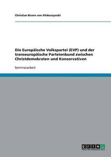 Cover image for Die Europaische Volkspartei (EVP) und der transeuropaische Parteienbund zwischen Christdemokraten und Konservativen