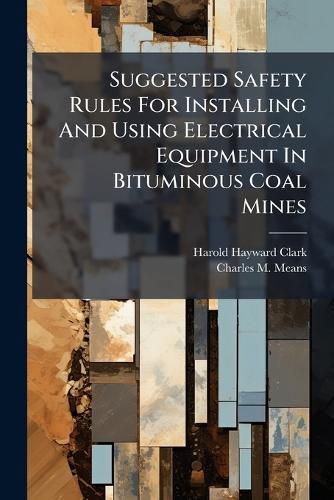 Cover image for Suggested Safety Rules For Installing And Using Electrical Equipment In Bituminous Coal Mines