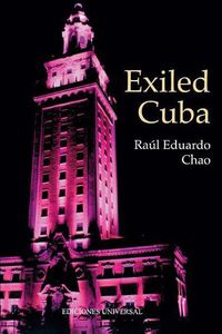 Cover image for Exiled Cuba: A Chronicle of the Years of Exile from 1959 to the Present