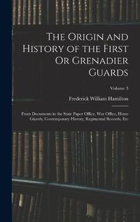 Cover image for The Origin and History of the First Or Grenadier Guards