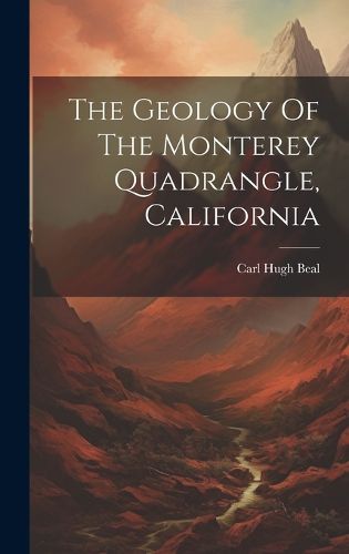 Cover image for The Geology Of The Monterey Quadrangle, California