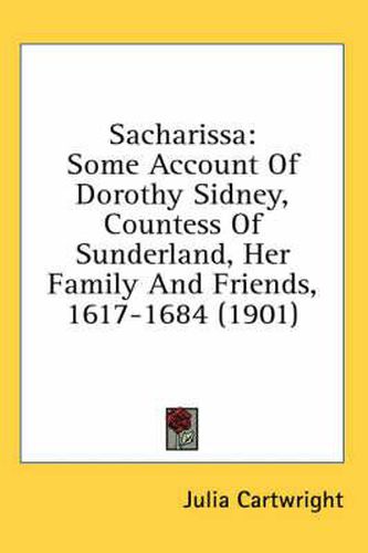 Cover image for Sacharissa: Some Account of Dorothy Sidney, Countess of Sunderland, Her Family and Friends, 1617-1684 (1901)