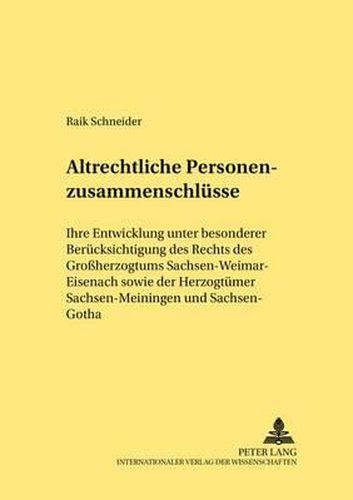 Cover image for Altrechtliche Personenzusammenschluesse: Ihre Entwicklung Unter Besonderer Beruecksichtigung Des Rechts Des Grossherzogtums Sachsen-Weimar-Eisenach Sowie Der Herzogtuemer Sachsen-Meiningen Und Sachsen-Gotha