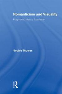 Cover image for Romanticism and Visuality: Fragments, History, Spectacle