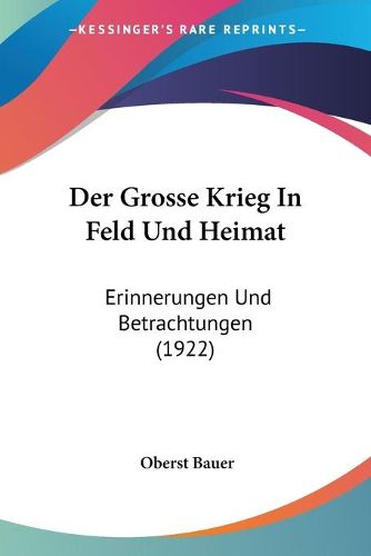 Cover image for Der Grosse Krieg in Feld Und Heimat: Erinnerungen Und Betrachtungen (1922)