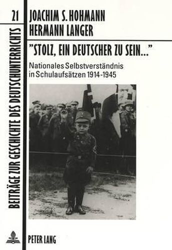 Cover image for -Stolz, Ein Deutscher Zu Sein...-: Nationales Selbstverstaendnis in Schulaufsaetzen 1914-1945