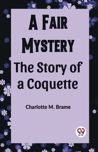 A Fair Mystery The Story of a Coquette