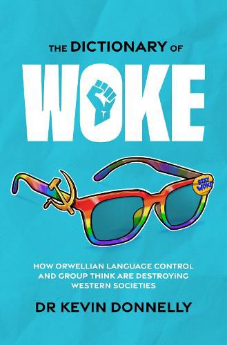 The Dictionary of Woke: How Orwellian Language Control and Group Think are Destroying Westernsocieties