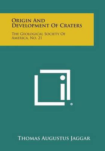 Origin and Development of Craters: The Geological Society of America, No. 21