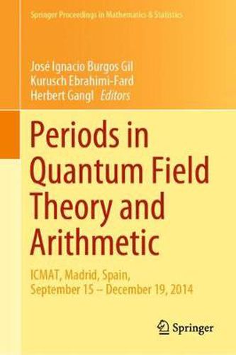 Cover image for Periods in Quantum Field Theory and Arithmetic: ICMAT, Madrid, Spain, September 15 - December 19, 2014