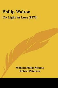 Cover image for Philip Walton: Or Light At Last (1872)