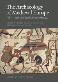 Cover image for Archaeology of Medieval Europe: Volume 1: Eighth to Twelfth Centuries AD