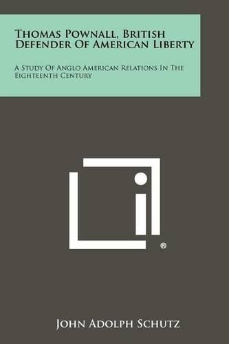 Cover image for Thomas Pownall, British Defender of American Liberty: A Study of Anglo American Relations in the Eighteenth Century