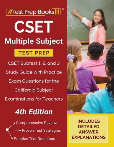 CSET Multiple Subject Test Prep: CSET Subtest 1, 2, and 3 Study Guide with Practice Exam Questions for the California Subject Examinations for Teachers [4th Edition]